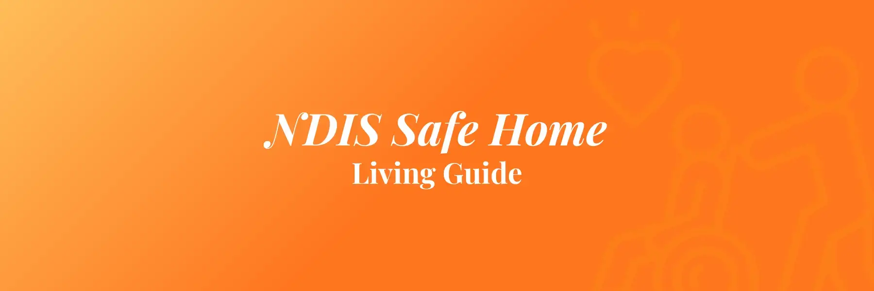 NDIS Safe Home Living Guide