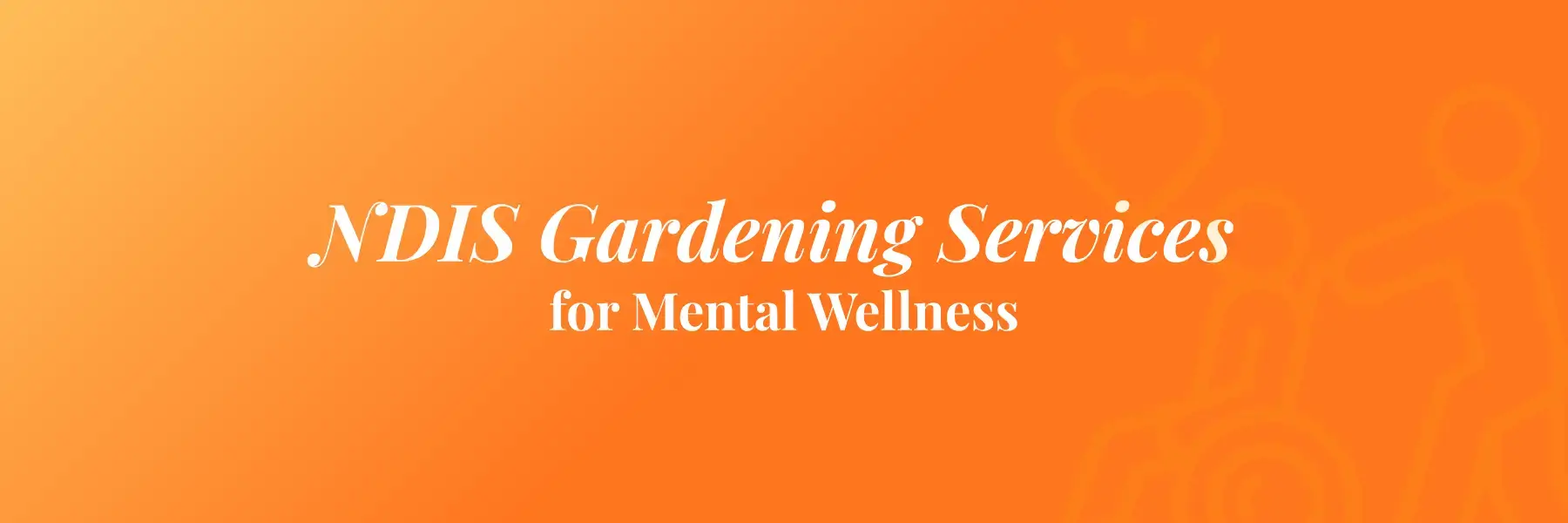 NDIS Gardening Services for Mental Wellness