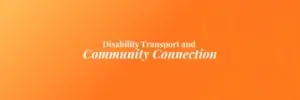 Disability Transport and Community Connections