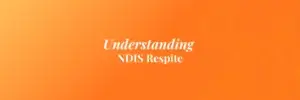 Understanding NDIS Respite Care