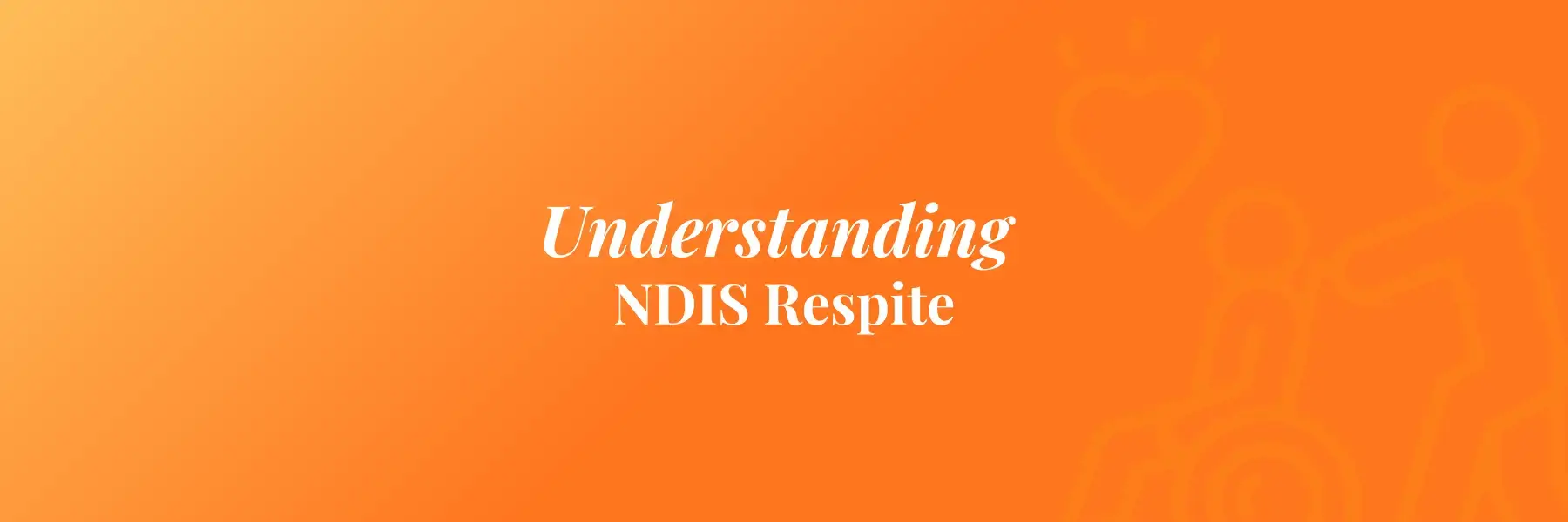Understanding NDIS Respite Care